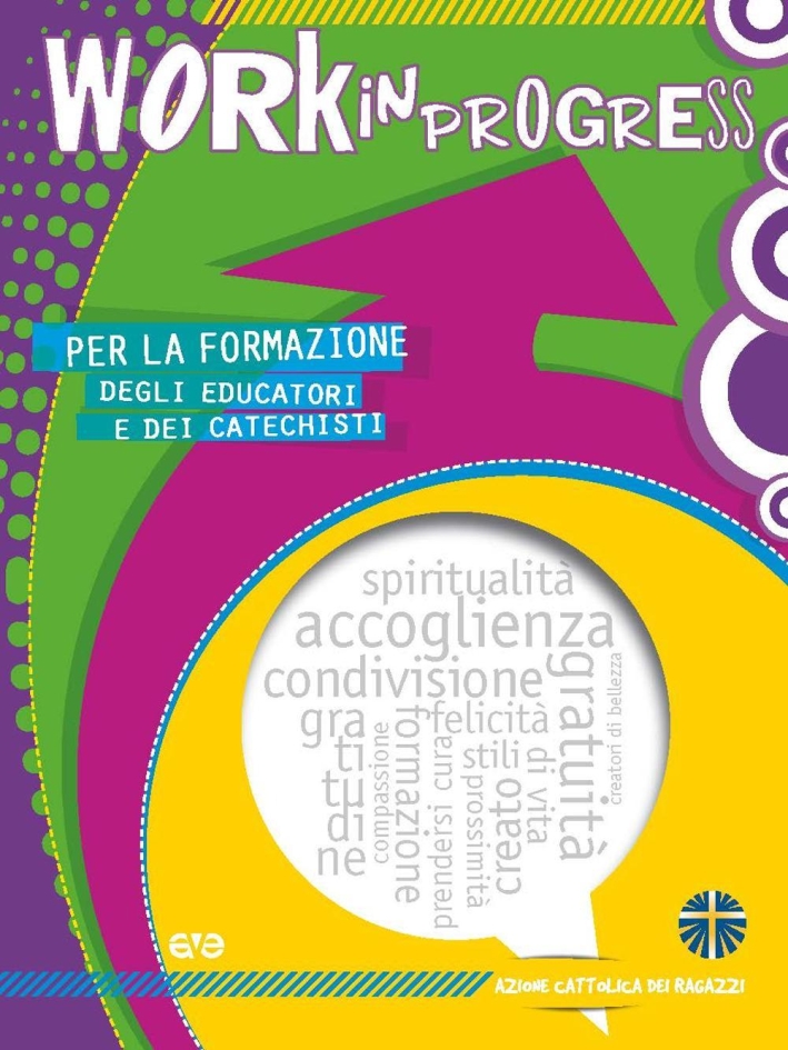 Work in progress. Per la formazione degli educatori e dei catechisti 2016/2017 Work in progress. Per la formazione degli educatori e dei catechisti 2016/2017