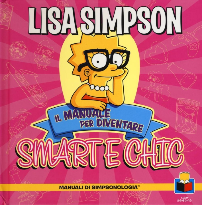 Lisa Simpson. Il manuale per diventare smart e chic. Manuali di simpsologia. Ediz. illustrata Lisa Simpson. Il manuale per diventare smart e chic. Manuali di simpsologia. Ediz. illustrata