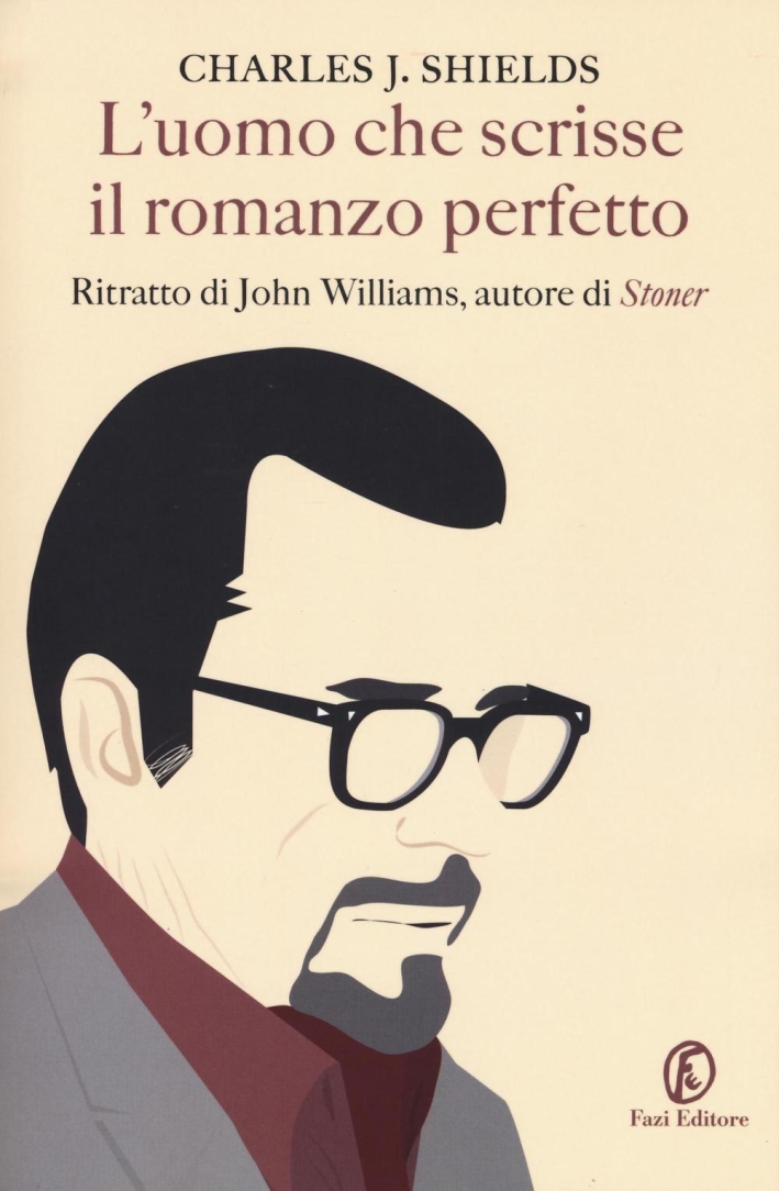 L'uomo che scrisse il romanzo perfetto. Ritratto di John Williams, autore di L'uomo che scrisse il romanzo perfetto. Ritratto di John Williams, autore di