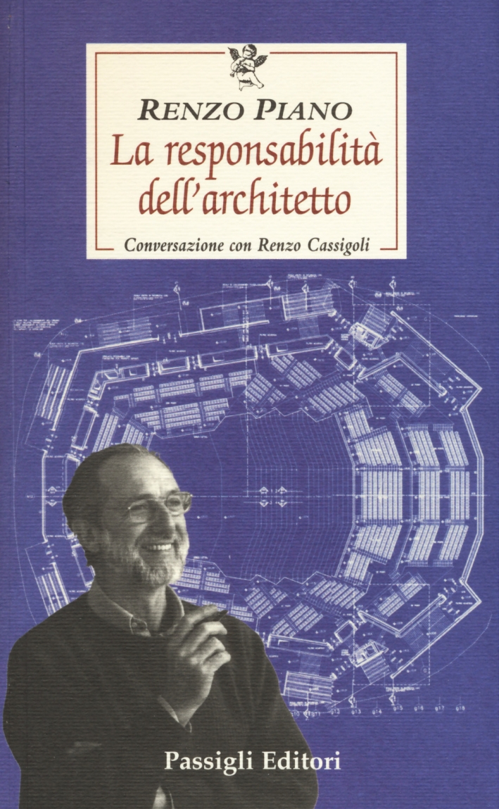 La responsabilità dell'architetto. Conversazione con Renzo Cassigoli La responsabilità dell'architetto. Conversazione con Renzo Cassigoli