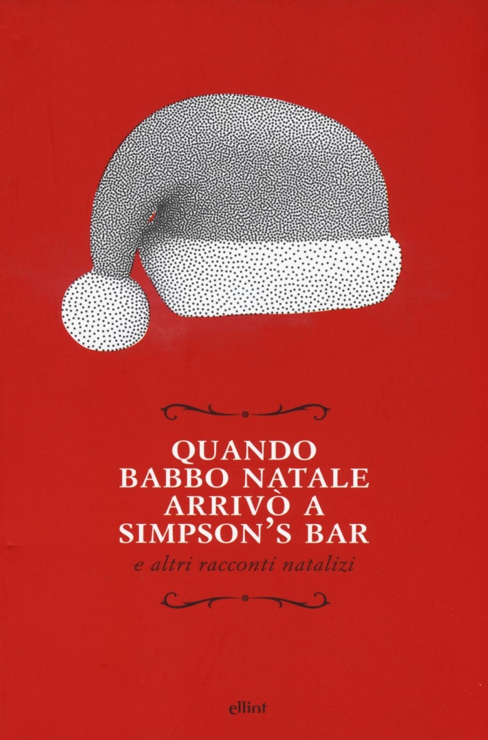 Quando Babbo Natale arrivò a Simpson's bar e altri racconti natalizi Quando Babbo Natale arrivò a Simpson's bar e altri racconti natalizi