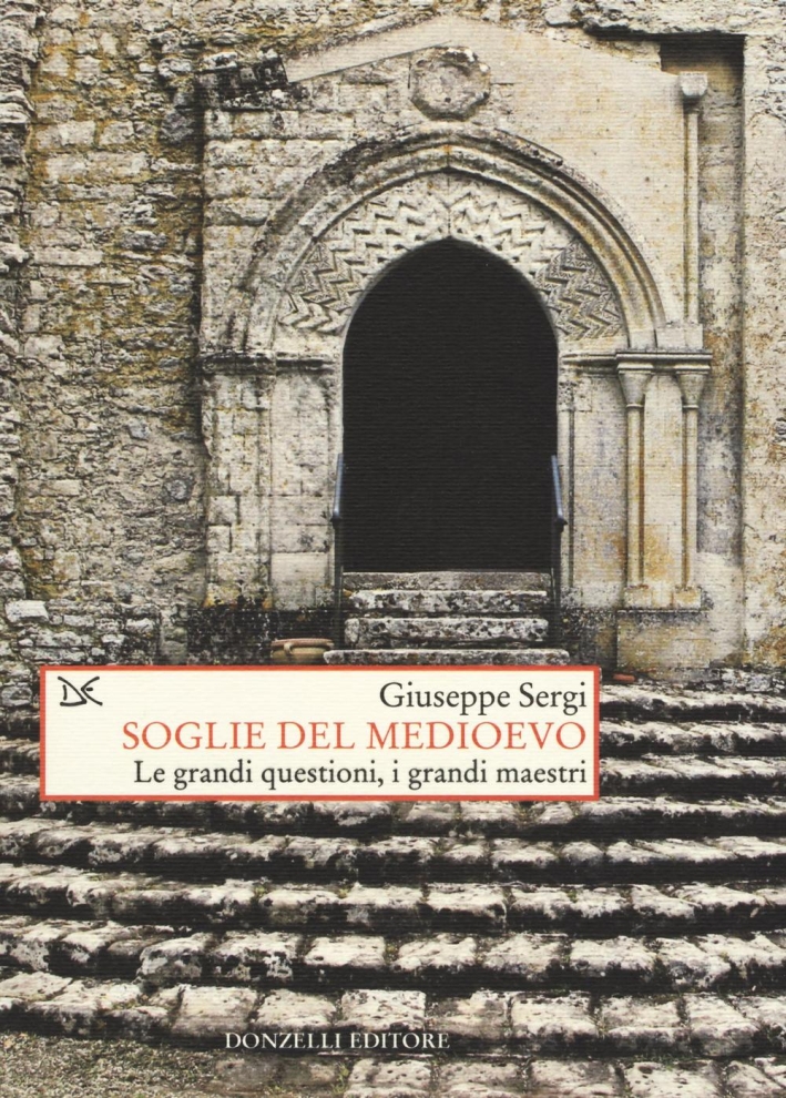 Soglie del Medioevo. Le grandi questioni, i grandi maestri Soglie del Medioevo. Le grandi questioni, i grandi maestri