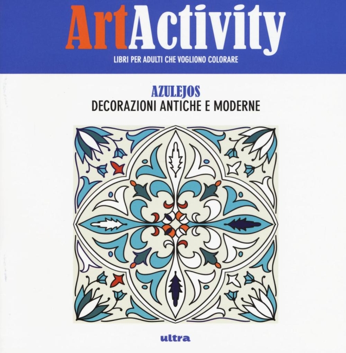 Art activity pocket. Azulejos. Decorazioni antiche e moderne Art activity pocket. Azulejos. Decorazioni antiche e moderne