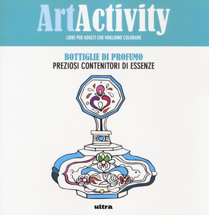 Art activity pocket. Bottiglie di profumo. Preziosi contenitori di essenze Art activity pocket. Bottiglie di profumo. Preziosi contenitori di essenze