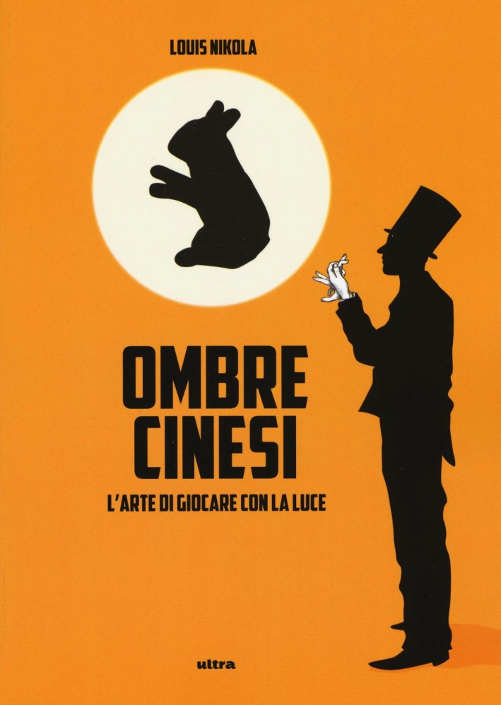 Ombre cinesi. L'arte di giocare con la luce Ombre cinesi. L'arte di giocare con la luce