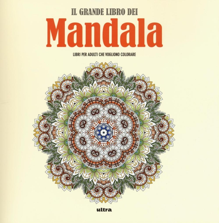 Il grande libro dei mandala. Liberare la creatività e ritrovare il piacere di giocare con i colori Il grande libro dei mandala. Liberare la creatività e ritrovare il piacere di giocare con i colori