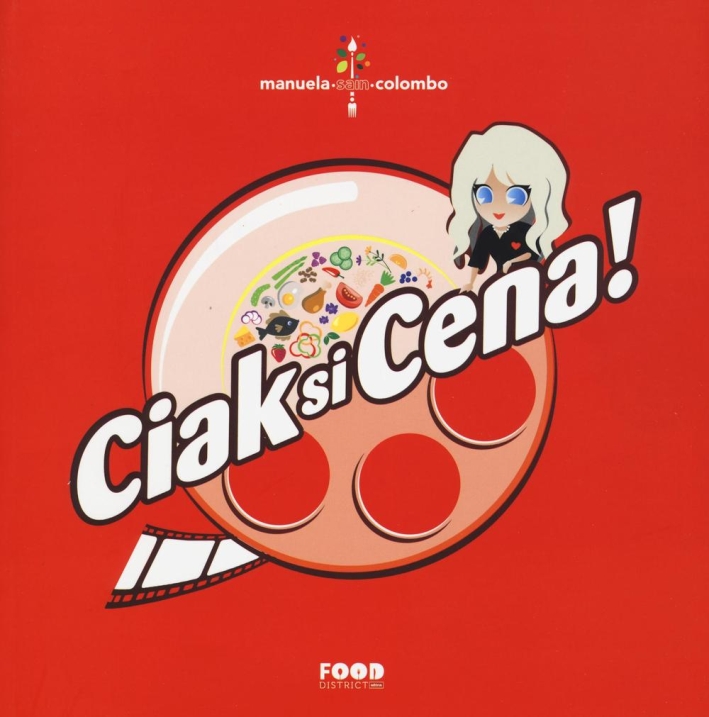 Ciak si cena! Cene a tema cinematografico di grande effetto. Ricette ispirate alla tradizione mediterranea Ciak si cena! Cene a tema cinematografico di grande effetto. Ricette ispirate alla tradizione mediterranea