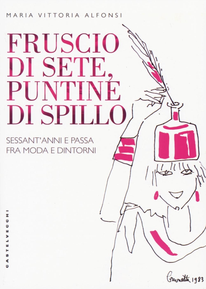 Fruscio di sete, puntine di spillo. Sessant'anni e passa fra moda e dintorni Fruscio di sete, puntine di spillo. Sessant'anni e passa fra moda e dintorni