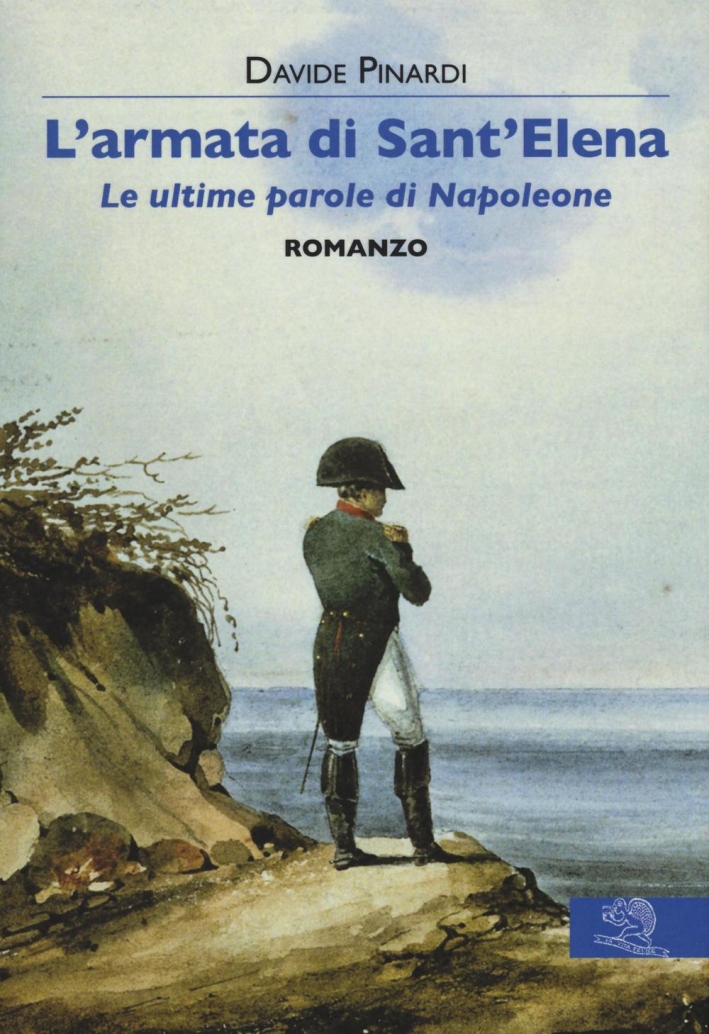 L'armata di Sant'Elena. Le ultime parole di Napoleone L'armata di Sant'Elena. Le ultime parole di Napoleone