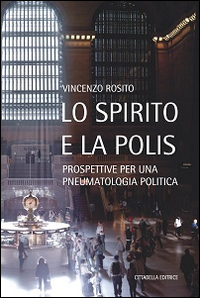 Lo Spirito e la polis. Prospettive per una pneumatologia politica Lo Spirito e la polis. Prospettive per una pneumatologia politica
