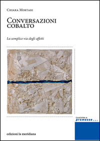 Conversazioni cobalto. La semplice via degli affetti Conversazioni cobalto. La semplice via degli affetti