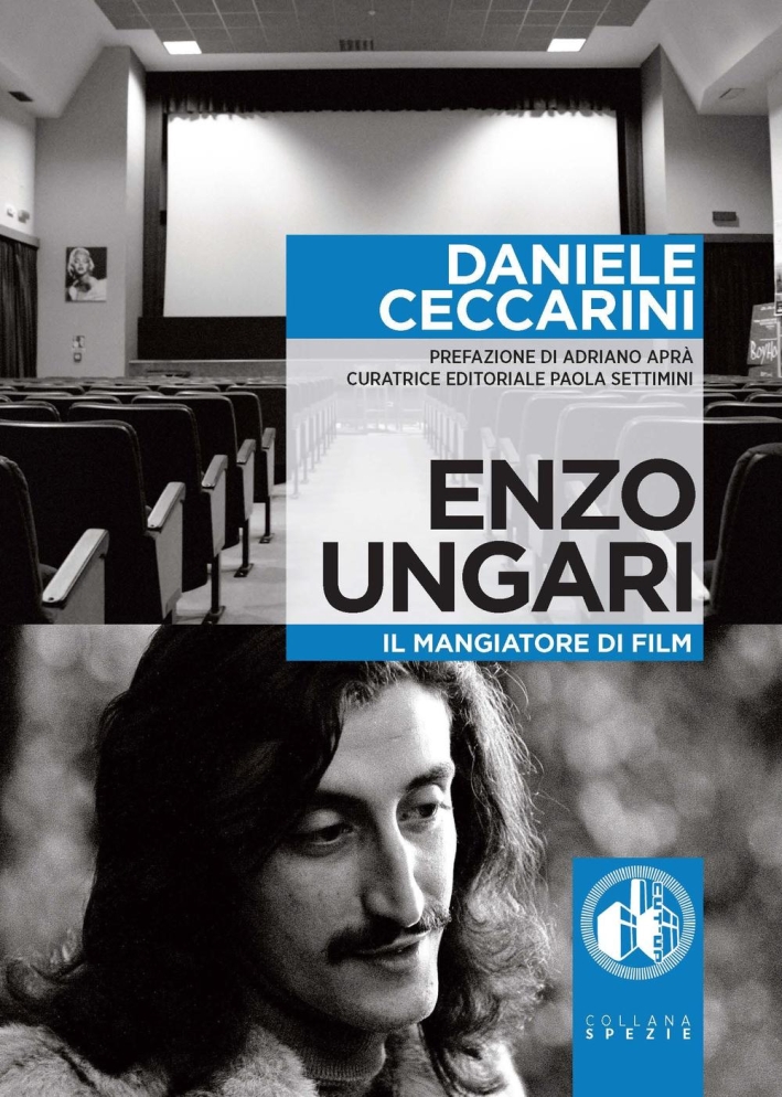 Enzo Ungari. Il mangiatore di film Enzo Ungari. Il mangiatore di film