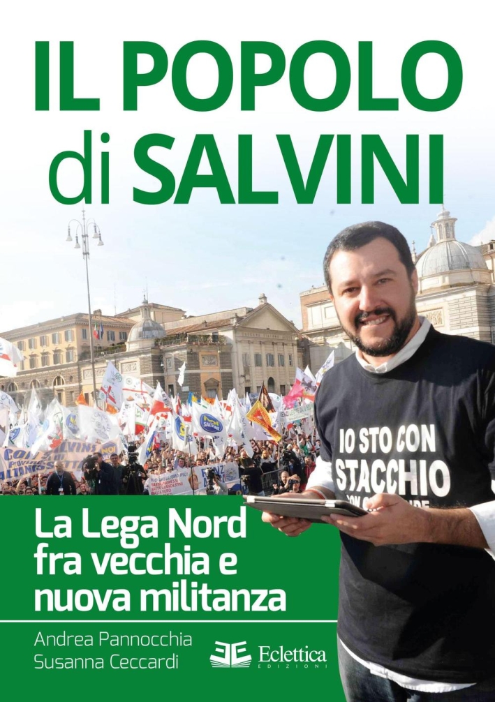 Il popolo di Salvini. La Lega Nord tra vecchia e nuova militanza Il popolo di Salvini. La Lega Nord tra vecchia e nuova militanza