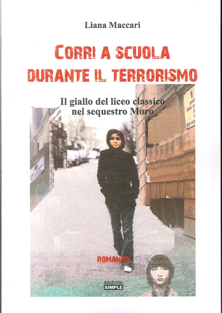 Corri a Scuola Durante il Terrorismo. Il Giallo del Liceo Classico nel Sequestro Moro Corri a Scuola Durante il Terrorismo. Il Giallo del Liceo Classico nel Sequestro Moro
