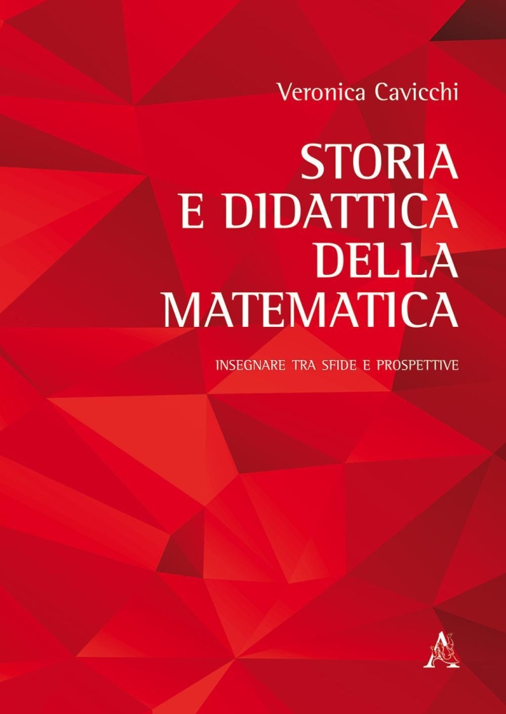 Storia e didattica della matematica. Insegnare tra sfide e prospettive Storia e didattica della matematica. Insegnare tra sfide e prospettive