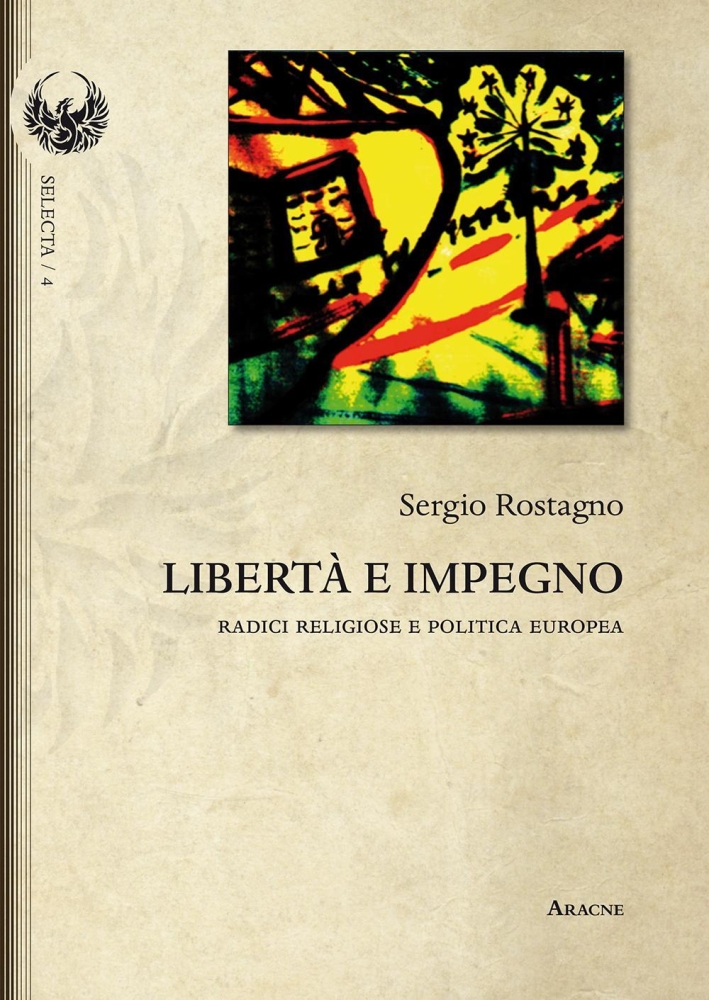 Libertà e impegno. Radici religiose e politica europea Libertà e impegno. Radici religiose e politica europea