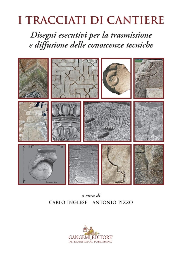 I tracciati di cantiere. Disegni esecutivi per la trasmissione e diffusione delle conoscenze tecniche I tracciati di cantiere. Disegni esecutivi per la trasmissione e diffusione delle conoscenze tecniche