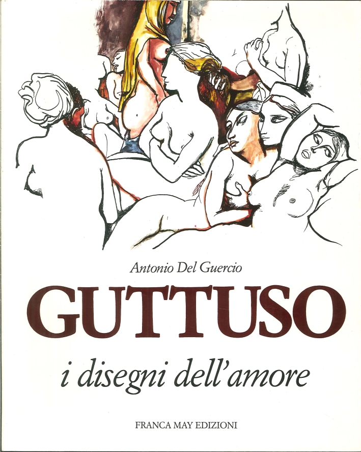 Renato Guttuso. I disegni dell'amore. Renato Guttuso. I disegni dell'amore.