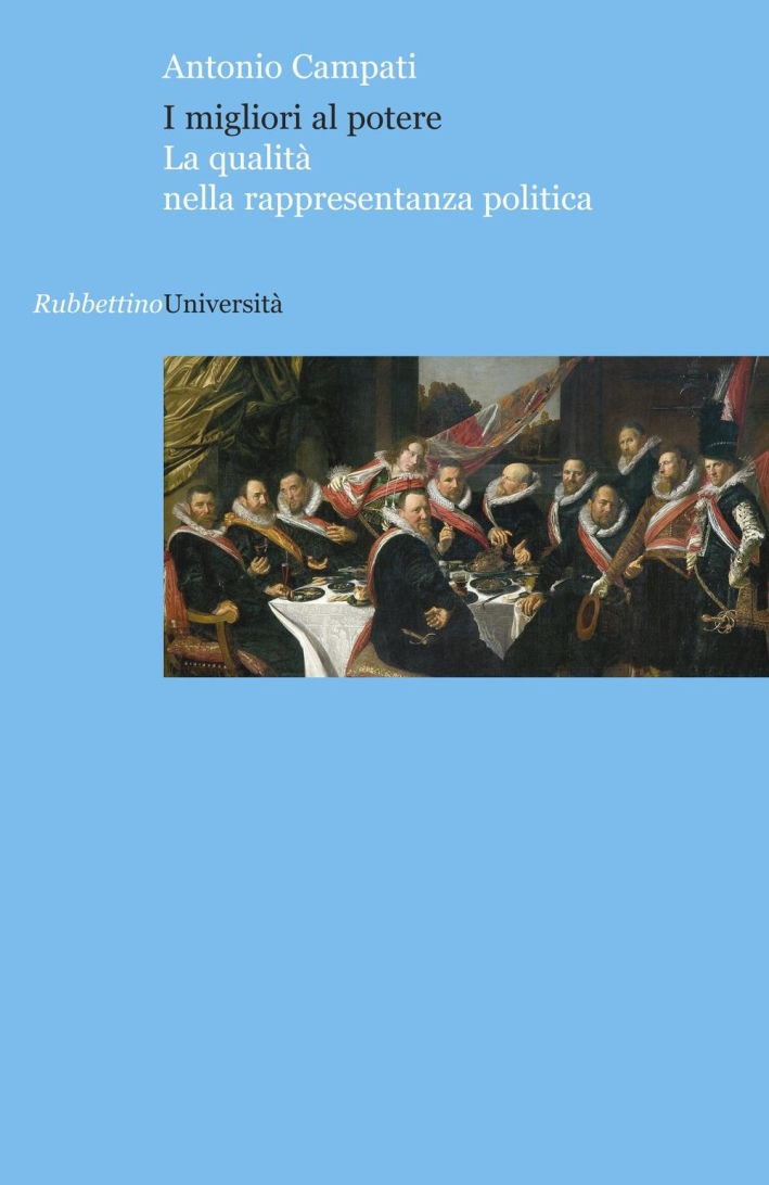 I Migliori al Potere. La Qualità nella Rappresentanza Politica I Migliori al Potere. La Qualità nella Rappresentanza Politica