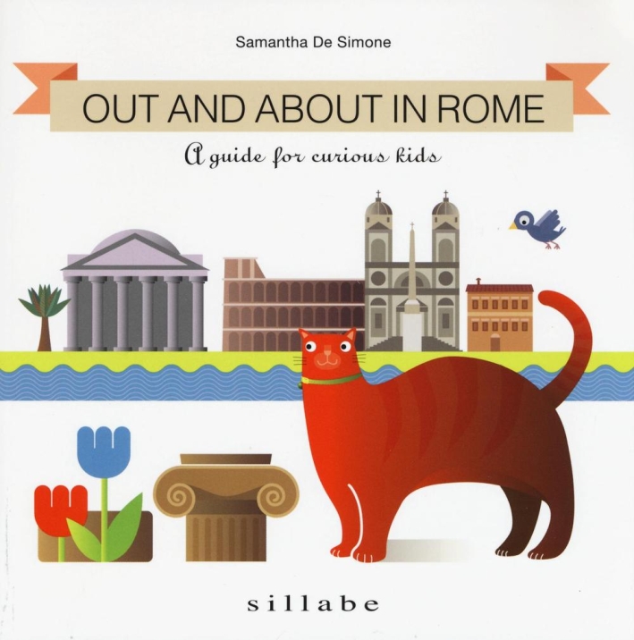 Out and about in Rome. A guide for curious kids Out and about in Rome. A guide for curious kids