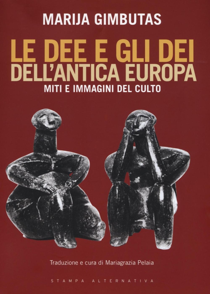 Le dee e gli dei dell'antica Europa. Miti e immagini del culto Le dee e gli dei dell'antica Europa. Miti e immagini del culto