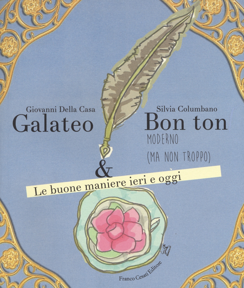 Galateo & bon ton moderno (ma non troppo). Le buone maniere ieri e oggi Galateo & bon ton moderno (ma non troppo). Le buone maniere ieri e oggi
