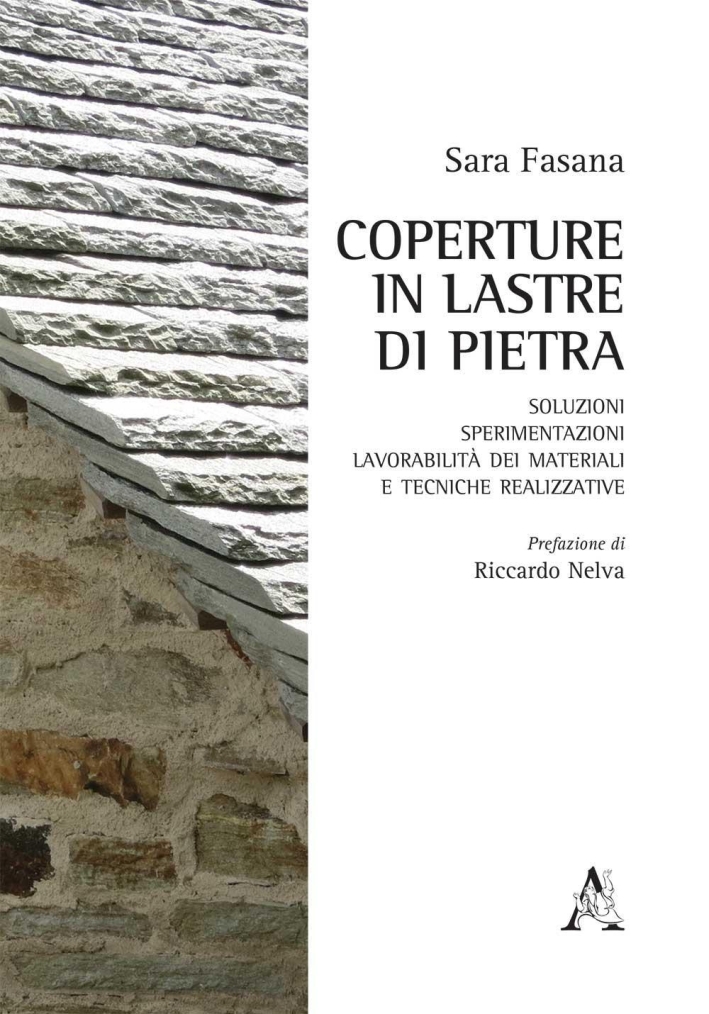 Coperture in lastre di pietra. Soluzioni, sperimentazioni, lavorabilità dei materiali e tecniche realizzative Coperture in lastre di pietra. Soluzioni, sperimentazioni, lavorabilità dei materiali e tecniche realizzative