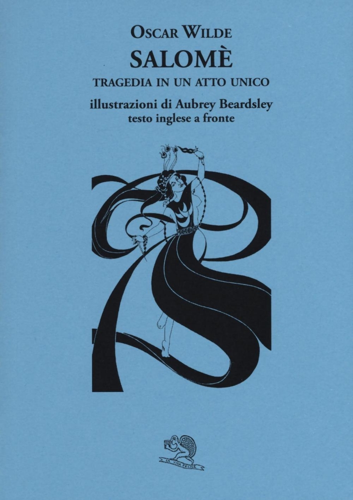 Salomè. Tragedia in un atto unico. Testo inglese a fronte Salomè. Tragedia in un atto unico. Testo inglese a fronte