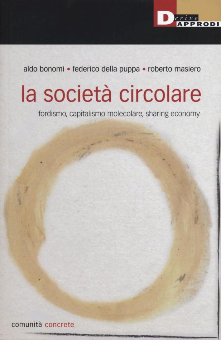 La società circolare. Fordismo, capitalismo molecolare, sharing economy La società circolare. Fordismo, capitalismo molecolare, sharing economy