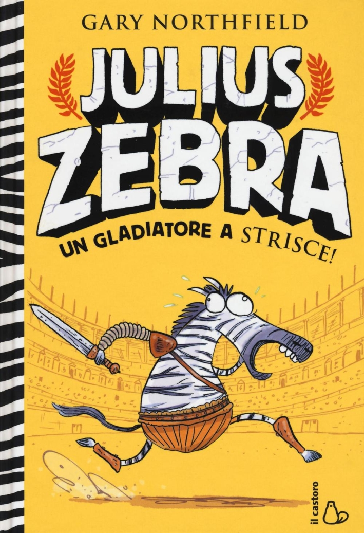 Julius Zebra. Un gladiatore a strisce! Con adesivi Julius Zebra. Un gladiatore a strisce! Con adesivi