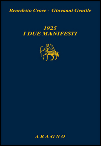 1925. I due manifesti. Il Manifesto degli intellettuali fascisti e il Manifesto degli intellettuali antifascisti 1925. I due manifesti. Il Manifesto degli intellettuali fascisti e il Manifesto degli intellettuali antifascisti