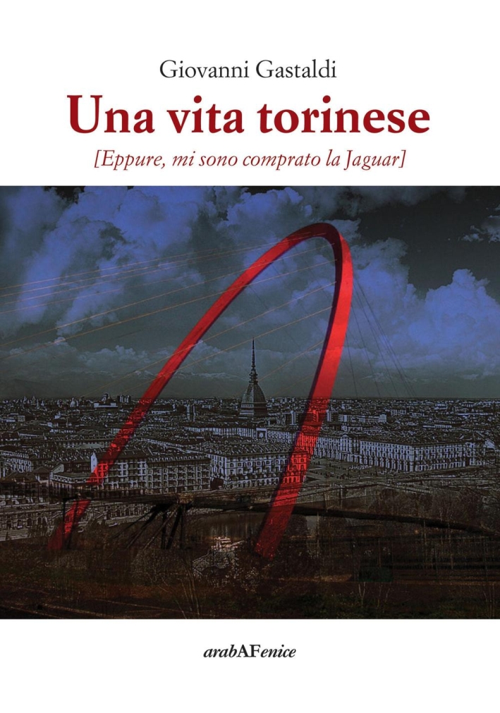 Una vita torinese. Eppure mi sono comprato la Jaguar Una vita torinese. Eppure mi sono comprato la Jaguar