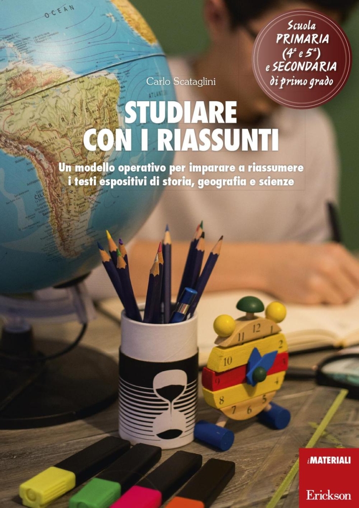 Studiare con i riassunti. Un modello operativo per imparare a riassumere i testi espositivi di storia, geografia e scienze