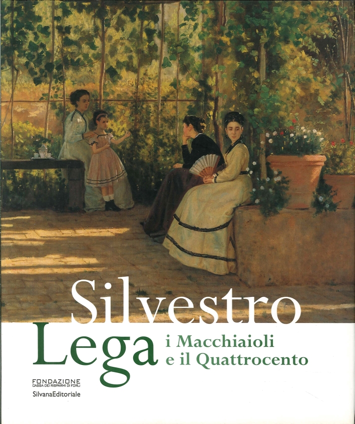 Silvestro Lega. I Macchiaioli e il Quattrocento. Silvestro Lega. I Macchiaioli e il Quattrocento.
