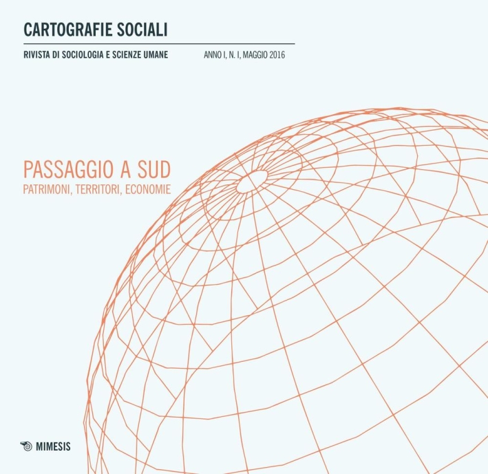 Cartografie sociali (2016). Vol. 1: Passaggio a sud. Patrimoni, territori, economie Cartografie sociali (2016). Vol. 1: Passaggio a sud. Patrimoni, territori, economie