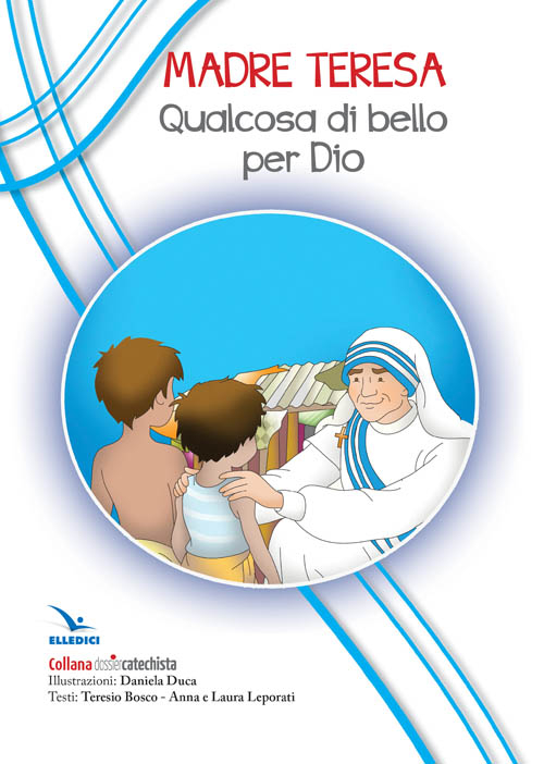 Madre Teresa. Qualcosa di bello per Dio Madre Teresa. Qualcosa di bello per Dio