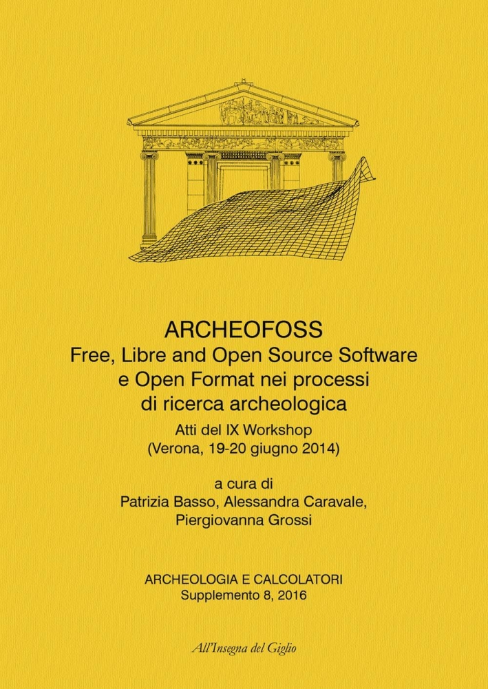 ArcheoFOSS. Free, libre and open source software e open format nei processi di ricerca archeologica. Atti del IX Workshop (Verona, 19-20 giugno 2014). Ediz. bilingue ArcheoFOSS. Free, libre and open source software e open format nei processi di ricerca archeologica. Atti del IX Workshop (Verona, 19-20 giugno 2014). Ediz. bilingue