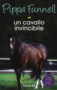 Un cavallo invincibile. Storie di cavalli. Vol. 16
