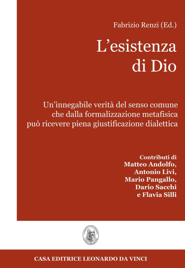 L'esistenza di Dio. Un'innegabile verità del senso comune che dalla formalizzazione metafisica può ricevere piena giustificazione dialettica L'esistenza di Dio. Un'innegabile verità del senso comune che dalla formalizzazione metafisica può ricevere piena giustificazione dialettica