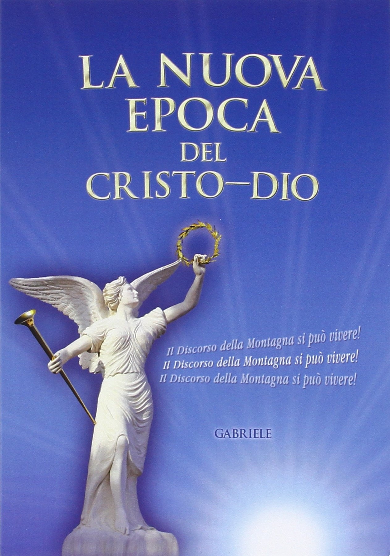 La nuova epoca del Cristo-Dio. Il discorso della montagna si può vivere. La nuova epoca del Cristo-Dio. Il discorso della montagna si può vivere.