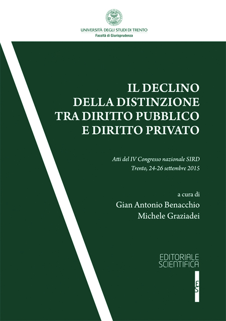 Il declino della distinzione tra diritto pubblico e diritto privato. Atti del IV Convegno SIRD (Trento, 24-25 settembre 2015) Il declino della distinzione tra diritto pubblico e diritto privato. Atti del IV Convegno SIRD (Trento, 24-25 settembre 2015)