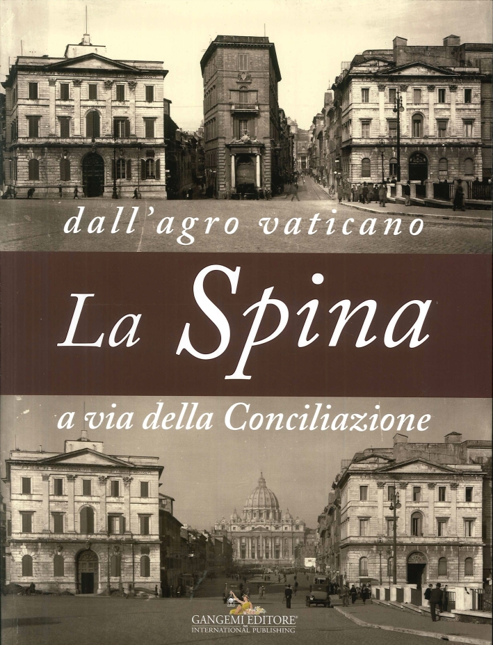 La Spina. Dall'Agro Vaticano a Via della Conciliazione. Materiali Ricordi Progetti