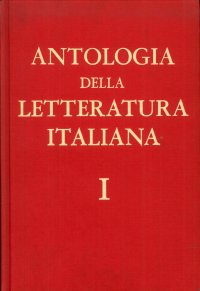 Antologia della Letteratura Italiana, per le Scuole Medie Superiori con Introduzioni sugli Aspetti della Società e delle Lettere. [Opera Completa]