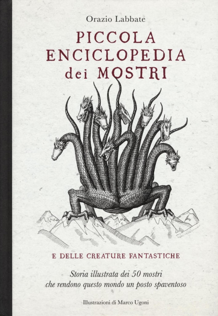 Piccola enciclopedia dei mostri e delle creature fantastiche. Storia illustrata dei 50 mostri che rendono questo mondo un posto spaventoso. Piccola enciclopedia dei mostri e delle creature fantastiche. Storia illustrata dei 50 mostri che rendono questo mondo un posto spaventoso.