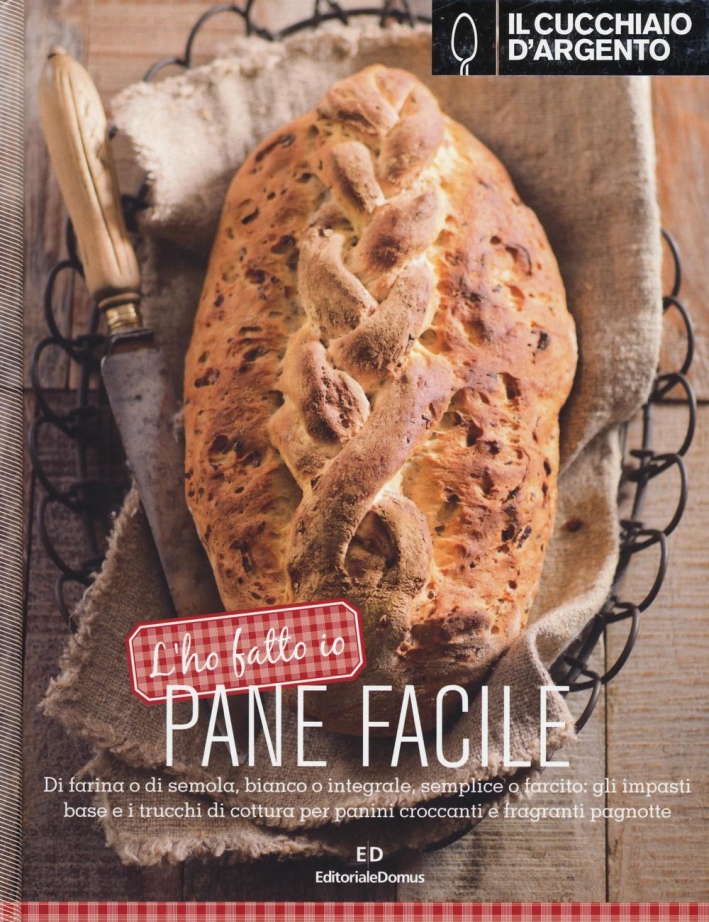 Il Cucchiaio d'Argento. L'ho fatto io. Pane facile Il Cucchiaio d'Argento. L'ho fatto io. Pane facile