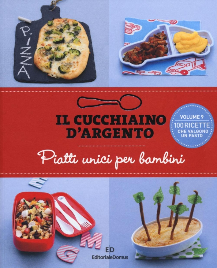Il cucchiaino d'argento. Vol. 9: Piatti unici per bambini Il cucchiaino d'argento. Vol. 9: Piatti unici per bambini