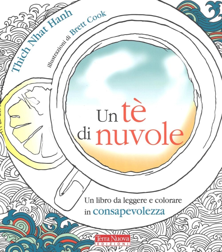 Un tè di nuvole. Un libro da leggere e colorare in consapevolezza Un tè di nuvole. Un libro da leggere e colorare in consapevolezza