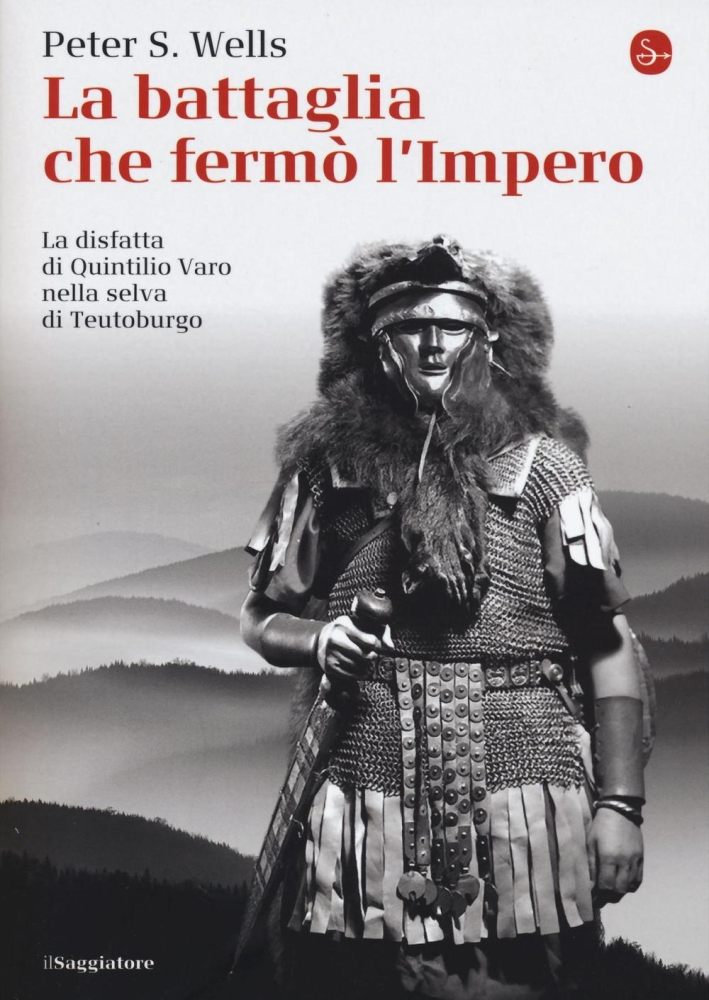 La battaglia che fermò l'impero romano. La disfatta di Quintilio Varo nella selva di Teutoburgo La battaglia che fermò l'impero romano. La disfatta di Quintilio Varo nella selva di Teutoburgo