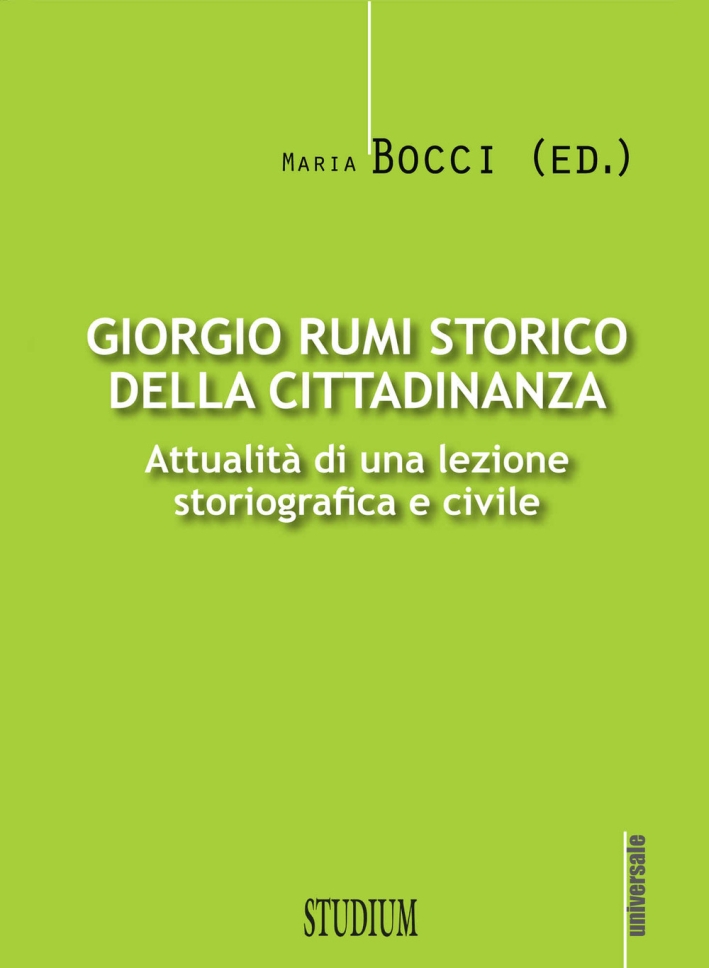 Giorgio Rumi storico della cittadinanza. Attualità di una lezione storiografica e civile Giorgio Rumi storico della cittadinanza. Attualità di una lezione storiografica e civile