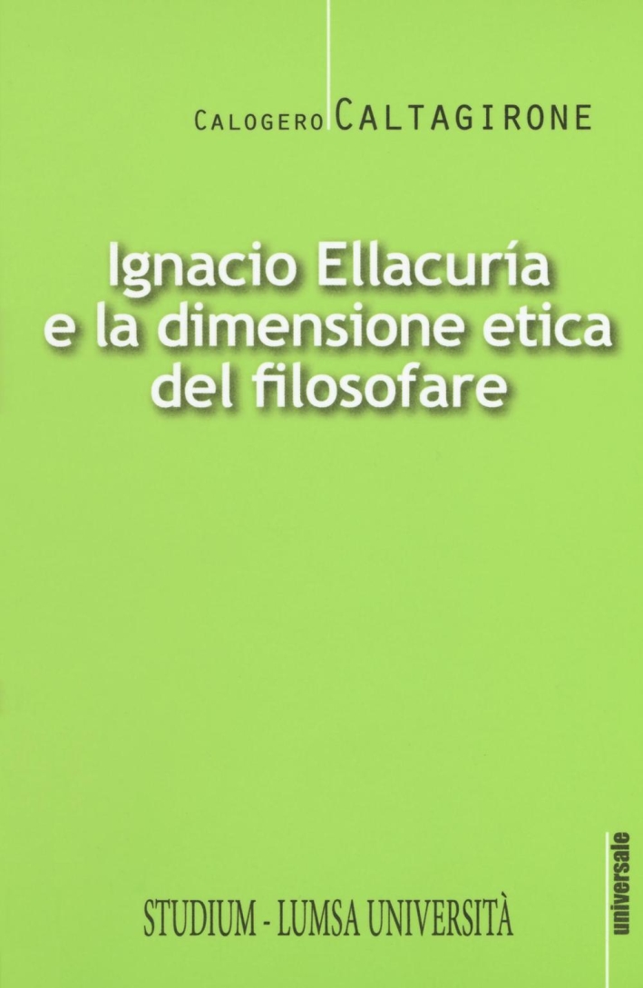 Ignacio Ellacurìa e la dimensione etica filosofare Ignacio Ellacurìa e la dimensione etica filosofare